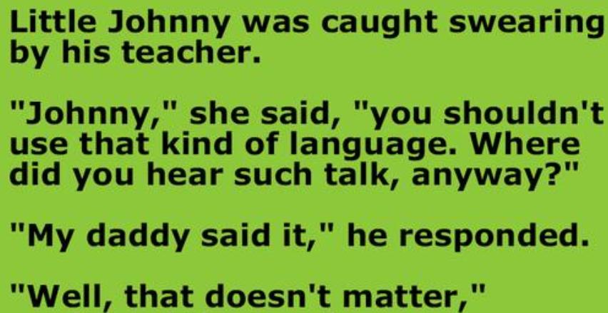 Little Johnny Was Caught Swearing By His Teacher - Top Stories